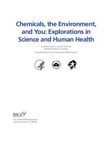 Chemicals, the Environment, and You: Explorations in Science and Human Health developed under a contract from the National Institutes of Health National Institute of Environmental Health Sciences