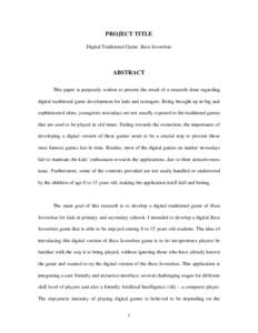PROJECT TITLE Digital Traditional Game: Batu Seremban ABSTRACT This paper is purposely written to present the result of a research done regarding digital traditional game development for kids and teenagers. Being brought