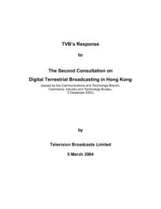 TVB’s Response to The Second Consultation on Digital Terrestrial Broadcasting in Hong Kong (Issued by the Communications and Technology Branch, Commerce, Industry and Technology Bureau,