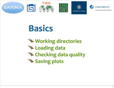 Basics 	
  Working	
  directories 	
  Loading	
  data  Checking	
  data	
  quality 	
  Saving	
  plots