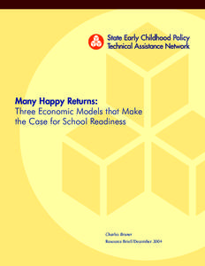 Many Happy Returns: Three Economic Models that Make the Case for School Readiness Charles Bruner Resource Brief /December 2004