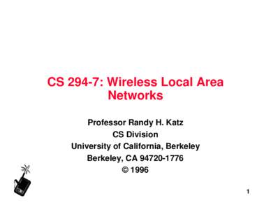 CS 294-7: Wireless Local Area Networks Professor Randy H. Katz CS Division University of California, Berkeley Berkeley, CA[removed]