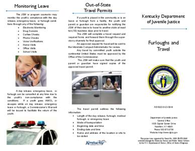 Monitoring Leave The JSW or program counselor may monitor the youth’s compliance with the day release, emergency leave, or furlough conditions through any of the following: Electronic Monitoring Drug Screens