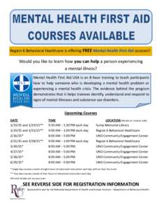 Region 6 Behavioral Healthcare is offering FREE Mental Health First Aid courses!!  Would you like to learn how you can help a person experiencing a mental illness? Mental Health First Aid USA is an 8-hour training to tea