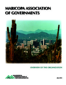 MARICOPA ASSOCIATION OF GOVERNMENTS OVERVIEW OF THE ORGANIZATION  July 2014