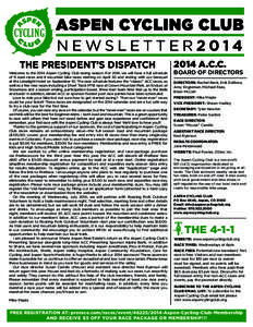 ASPEN CYCLING CLUB NEWSLETTER2014 THE PRESIDENT’S DISPATCH Welcome to the 2014 Aspen Cycling Club racing season. For 2014, we will have a full schedule of 11 road races and 8 mountain bike races starting on April 30 an