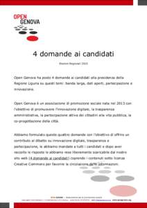4 domande ai candidati Elezioni Regionali 2015 Open Genova ha posto 4 domande ai candidati alla presidenza della Regione Liguria su questi temi: banda larga, dati aperti, partecipazione e innovazione.
