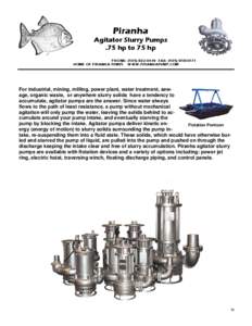Piranha Agitator Slurry Pumps .75 hp to 75 hp PHONE: ([removed]FAX: ([removed]HOME OF PIRANHA PUMPS WWW.PIRANHAPUMP.COM