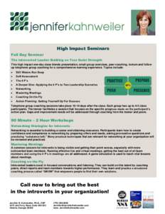 High Impact Seminars Full Day Seminar The Introverted Leader: Building on Your Quiet Strength This high impact one-day class blends presentation, small group exercises, peer coaching, lecture and follow up telephone grou