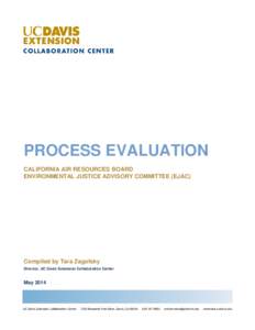 PROCESS EVALUATION CALIFORNIA AIR RESOURCES BOARD ENVIRONMENTAL JUSTICE ADVISORY COMMITTEE (EJAC) Compiled by Tara Zagofsky Director, UC Davis Extension Collaboration Center