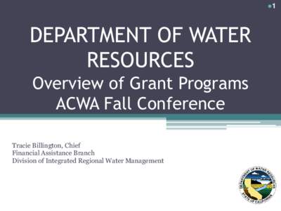 1  DEPARTMENT OF WATER RESOURCES Overview of Grant Programs ACWA Fall Conference