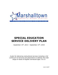 SPECIAL EDUCATION SERVICE DELIVERY PLAN September 15th, 2013 – September 15th, 2018 A plan for delivering instructional services including a full continuum of services and placements to address the wide