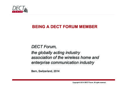 BEING A DECT FORUM MEMBER  DECT Forum, the globally acting industry association of the wireless home and enterprise communication industry