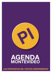 AGENDA MONTEVIDEO Las propuestas del Partido Independiente I.- INTRODUCCIÓN Desde la reinstauración democrática han pasado treinta años. Casi sin darnos cuenta, la lógica del mercado, la desidia y el dejar hacer, h