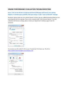 ONLINE PERFORMANCE EVALUATION TROUBLESHOOTING Issue: I click on the PE link in Employee Self Service/Manager Self Service, but nothing happens. A window pops up briefly, then goes away, or I get a “pop-up blocked” me