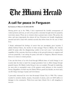 A call for peace in Ferguson By Frederica S. Wilson[removed]:00 PM Having grown up in the 1960s, I have experienced the horrific consequences of violent protests and riots, as well as the positive outcomes brought ab
