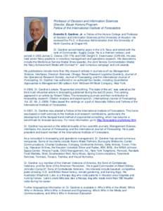 Professor of Decision and Information Sciences Director, Bauer Honors Program Fellow of the International Institute of Forecasters Everette S. Gardner, Jr. is Fellow of the Honors College and Professor of Decision and In