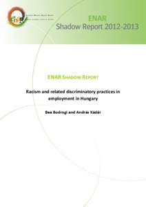ENAR SHADOW REPORT Racism and related discriminatory practices in employment in Hungary Bea Bodrogi and András Kádár  0
