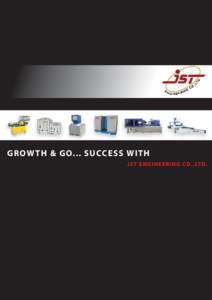 GROW T H & GO. .. S UCCESS WITH J ST E N G I NEE R I N G CO. , LTD. INJECTION MOLDING MACHINE As a leader in the industry, JSW provides a full line of injection molding machines, ranging from small to ultra-large models
