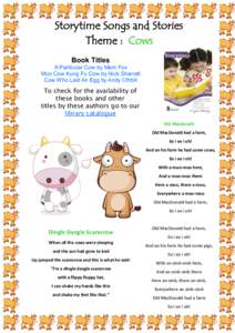 Storytime Songs and Stories Theme : Cows Book Titles A Particular Cow by Mem Fox Moo Cow Kung Fu Cow by Nick Sharratt Cow Who Laid An Egg by Andy Cthbill