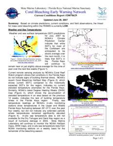 Mote Marine Laboratory / Florida Keys National Marine Sanctuary  Coral Bleaching Early Warning Network Current Conditions Report #[removed]Updated June 29, 2007 Summary: Based on climate predictions, current conditions, 