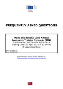 FREQUENTLY ASKED QUESTIONS  Marie Skłodowska-Curie Actions Innovative Training Networks (ITN) Call identifier: H2020-MSCA-ITN-2014 Closing Date: 09 April 2014 at 17:00:00