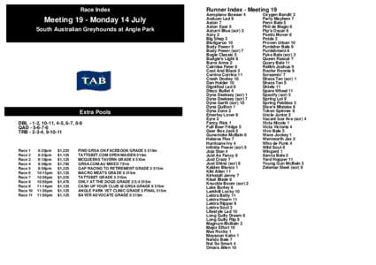 Race Index  Meeting 19 - Monday 14 July South Australian Greyhounds at Angle Park  Extra Pools