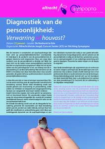 Diagnostiek van de persoonlijkheid: Verwarring of houvast? Datum: 22 januari - Locatie: De Reehorst te Ede Organisatie: Altrecht divisie Jeugd, Cura en Senior (JCS) en Stichting Sympopna