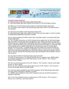 Frequently Asked Questions Q1: What services do Dah Sing Octopus App Card provide? A1: Dah Sing Octopus App Card combines the functions of ATM and Octopus services. Q2: Where can I find the Octopus card number of my Dah 