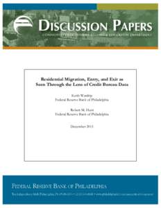 Residential Migration, Entry, and Exit as Seen Through the Lens of Credit Bureau Data Keith Wardrip Federal Reserve Bank of Philadelphia Robert M. Hunt Federal Reserve Bank of Philadelphia