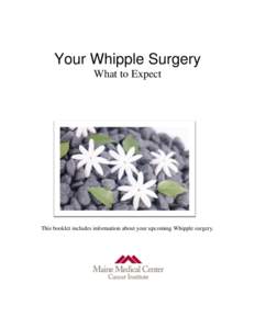 Your Whipple Surgery What to Expect This booklet includes information about your upcoming Whipple surgery.  Page 2