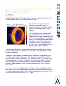 Where can one observe the auroras ? By V. Pierrard The polar light auroral activity appears in oval shaped regions, centred round the two geomagnetic poles; we call them the auroral ovals. The illustration alongside show