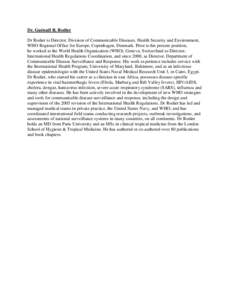 Dr. Guénaël R. Rodier Dr Rodier is Director, Division of Communicable Diseases, Health Security and Environment, WHO Regional Office for Europe, Copenhagen, Denmark. Prior to his present position, he worked at the Worl
