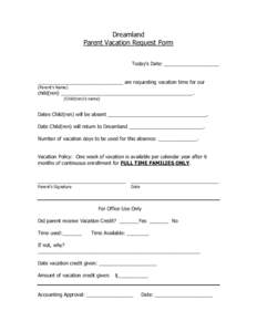 Dreamland Parent Vacation Request Form Today’s Date: ____________________ _______________________________ are requesting vacation time for our (Parent’s Name)