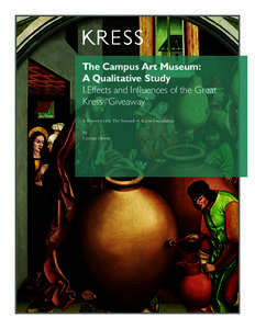 The Campus Art Museum: A Qualitative Study I.Effects and Influences of the Great Kress “Giveaway” A Report to the The Samuel H. Kress Foundation By