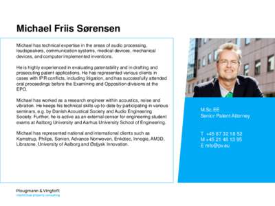 Michael Friis Sørensen Michael has technical expertise in the areas of audio processing, loudspeakers, communication systems, medical devices, mechanical devices, and computer implemented inventions. He is highly experi