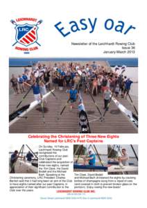 Newsletter of the Leichhardt Rowing Club Issue 36 January-March 2013 Celebrating the Christening of Three New Eights Named for LRC’s Past Captains