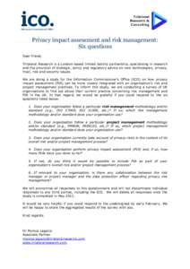 Privacy impact assessment and risk management: Six questions Dear friend, Trilateral Research is a London-based limited liability partnership, specialising in research and the provision of strategic, policy and regulator