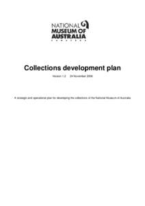 Collections development plan Version[removed]November[removed]A strategic and operational plan for developing the collections of the National Museum of Australia