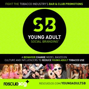 FIGHT THE TOBACCO INDUSTRY’S BAR & CLUB PROMOTIONS  YOUNG ADULT SOCIAL BRANDING  A BEHAVIOR CHANGE MODEL BASED ON