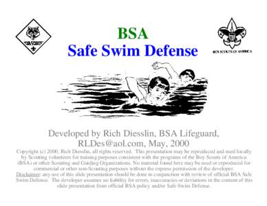 BSA Safe Swim Defense Developed by Rich Diesslin, BSA Lifeguard, , May, 2000 Copyright (c) 2000, Rich Diesslin, all rights reserved. This presentation may be reproduced and used locally