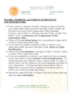 REFUND, TRANSFER, and CANCELLATION POLICY FOR RESERVATIONS  If you want to cancel or transfer (change of date or facility) your reservation after payment has been made, please call the Monroe County Parks Reservation 