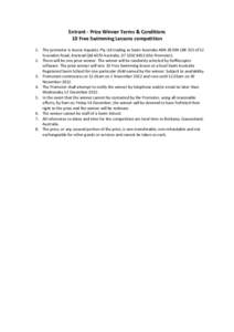 Entrant - Prize Winner Terms & Conditions 10 Free Swimming Lessons competition 1. The promoter is Aussie Aquatics Pty Ltd trading as Swim Australia ABNof 52 Essendon Road, Anstead Qld 4070 Australia, 07 3