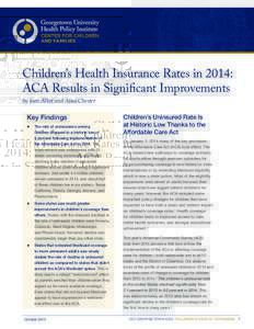 Children’s Health Insurance Rates in 2014: ACA Results in Significant Improvements by Joan Alker and Alisa Chester Key Findings zz The rate of uninsurance among