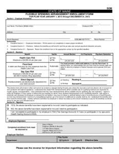 SOM  STATE OF MAINE FLEXIBLE SPENDING ARRANGEMENT ENROLLMENT FORM FOR PLAN YEAR JANUARY 1, 2015 through DECEMBER 31, 2015 Section I – Employee Information