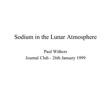 Sodium in the Lunar Atmosphere Paul Withers Journal Club - 26th January 1999 Introduction to the Lunar Atmosphere