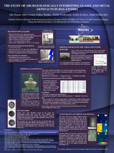 THE STUDY OF ARCHAEOLOGICALLY INTERESTING GLASSY AND METAL ARTEFACTS IN HAS-ATOMKI Alíz Simon, Imre Uzonyi, Gábor Tomka1, Zoltán Szoboszlai, Zsófia Kertész, Árpád Zoltán Kiss Institute of Nuclear Research of the 