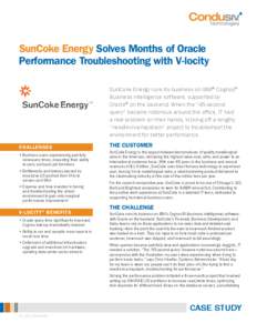 SunCoke Energy Solves Months of Oracle Performance Troubleshooting with V-locity SunCoke Energy runs its business on IBM® Cognos® Business Intelligence software, supported by Oracle® on the backend. When the “45-sec