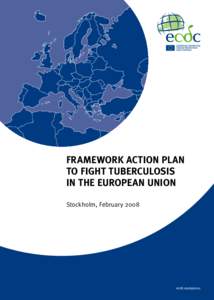FRAMEWORK ACTION PLAN TO FIGHT TUBERCULOSIS IN THE EUROPEAN UNION Stockholm, February[removed]ecdc.europa.eu