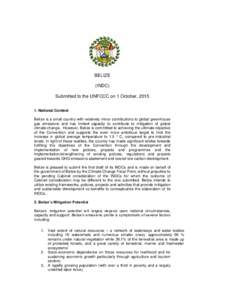 BELIZE (INDC) Submitted to the UNFCCC on 1 October, National Context Belize is a small country with relatively minor contributions to global greenhouse gas emissions and has limited capacity to contribute to miti